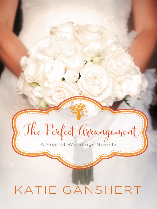 Title details for The Perfect Arrangement by Katie Ganshert - Available
